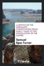 Sketch of the Germanic Constitution from Early Times to the Dissolution of the Empire af Samuel Epes Turner