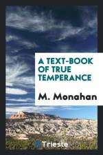 Text-Book of True Temperance af M Monahan