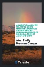 Ohio Woman in the Philippines; Giving Personal Experiences and Descriptions Including Incidents of Honolulu, Ports in Japan and China af Mrs Emily Bronson Conger