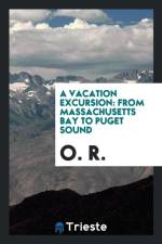 Vacation Excursion. from Massachusetts Bay to Puget Sound af O R
