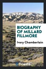 Biography of Millard Fillmore af Ivory Chamberlain