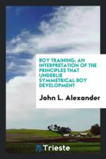 Boy Training; An Interpretation of the Principles That Underlie Symmetrical Boy Development af John L Alexander