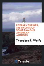 Literary Shrines; The Haunts of Some Famous American Authors af Theodore F Wolfe