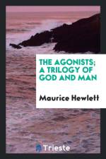 Agonists; A Trilogy of God and Man af Maurice Hewlett