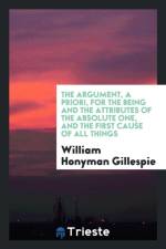 Argument, a Priori, for the Being and the Attributes of the Absolute One, and the First Cause of All Things af William Honyman Gillespie