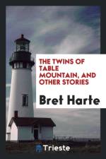 Twins of Table Mountain, and Other Stories af Bret Harte