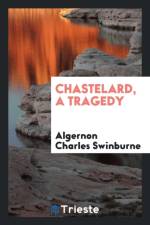 Chastelard, a Tragedy af Algernon Charles Swinburne