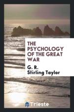 Psychology of the Great War af G R Stirling Taylor