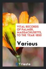 Vital Records of Palmer, Massachusetts, to the Year 1850 af Various