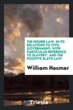 Higher Law, in Its Relations to Civil Government af William Hosmer