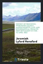 History of Princeton, Worcester County, Massachusetts; Civil and Ecclesiastical; From Its First Settlement in 1739, to April 1852 af Jeremiah Lyford Hanaford