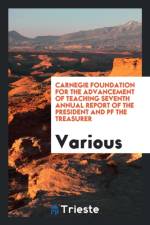 Carnegie Foundation for the Advancement of Teaching Seventh Annual Report of the President and Pf the Treasurer af Various