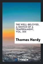Well-Beloved, a Sketch of a Temperament, Vol. XIII af Thomas Hardy