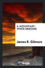 Mountain-White Heroine af James R Gilmore