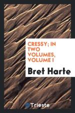 Cressy; In Two Volumes, Volume I af Bret Harte