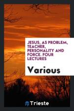 Jesus, as Problem, Teacher, Personality and Force. Four Lectures af Various