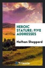 Heroic Stature; Five Addresses af Nathan Sheppard