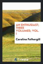 Enthusiast; Three Volumes; Vol. I af Caroline Fothergill