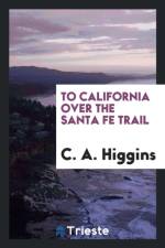To California Over the Santa Fe Trail af C A Higgins