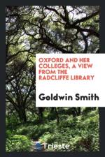 Oxford and Her Colleges, a View from the Radcliffe Library af Goldwin Smith