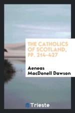 Catholics of Scotland, Pp. 214-427 af Aeneas Macdonell Dawson