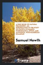 First Book of Natural Philosophy, an Introduction to the Study of Statics, Dynamics, Hydrostatics, Optics, and Acoustics, with Numerous Examples af Samuel Newth