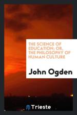 Science of Education; Or the Philosophy of Human Culture af John Ogden