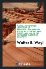 Publications of the University of Pennsylvania; Series in Political Economy and Public Law, No. 16, the Passenger Traffic of Railways af Walter E Weyl
