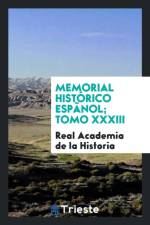 Memorial Hist rico Esp nol; Tomo XXXIII af Real Academia de la Historia