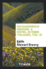 On Dangerous Ground. a Novel, in Three Volumes, Vol. III af Edith Stewart Drewry