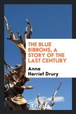 Blue Ribbons, a Story of the Last Century af Anna Harriet Drury