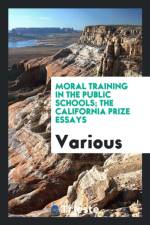 Moral Training in the Public Schools; The California Prize Essays af Various