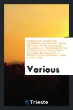Celebration of the One Hundredth Anniversary of the Birth-Day of William Ellery Channing af Various