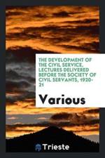 Development of the Civil Service, Lectures Delivered Before the Society of Civil Servants, 1920-21 af Various