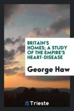 Britain's Homes; A Study of the Empire's Heart-Disease af George Haw