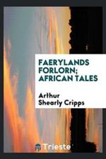 Faerylands Forlorn; African Tales af Arthur Shearly Cripps