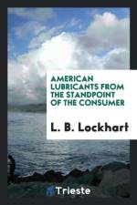 American Lubricants from the Standpoint of the Consumer af L B Lockhart