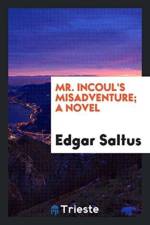 Mr. Incoul's Misadventure; A Novel af Edgar Saltus