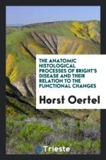 Anatomic Histological Processes of Bright's Disease and Their Relation to the Functional Changes af Horst Oertel