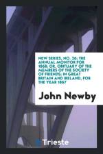 New Series, No. 26; The Annual Monitor for 1868; Or, Obituary of the Members of the Society of Friends; In Great Britain and Ireland, for the Year 1867 af John Newby