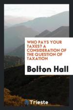 Who Pays Your Taxes? a Consideration of the Question of Taxation af Bolton Hall