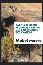 Carthage of the Phoenicians in the Light of Modern Excavation af Mabel Moore