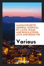 Massachusetts General Hospital. By-Laws, Rules and Regulations, Acts and Resolves af Various