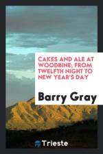 Cakes and Ale at Woodbine; From Twelfth Night to New Year's Day af Barry Gray