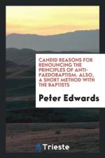 Candid Reasons for Renouncing the Principles of Anti-Paedobaptism. Also, a Short Method with the Baptists af Peter (University of Oslo Norway) Edwards