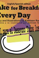 Cake for Breakfast Every Day - English/Spanish edition