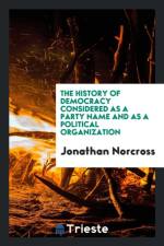 History of Democracy, Considered as a Party Name and as a Political Organization af Jonathan Norcross
