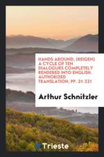 Hands Around, (Reigen) a Cycle of Ten Dialogues Completely Rendered Into English. Authorized Translation, Pp. 21-221 af Arthur Schnitzler