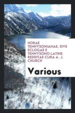 Horae Tennysonianae, Sive Eclogae E Tennysono Latine Redditae Cura A. J. Church af Various