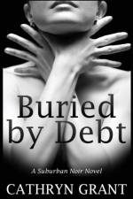 Buried by Debt af Cathryn Grant
